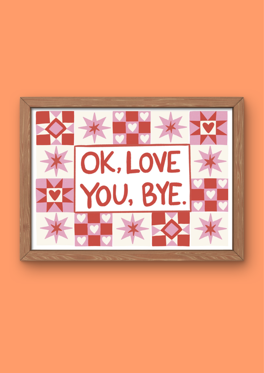 Ok, love you, bye wall art print